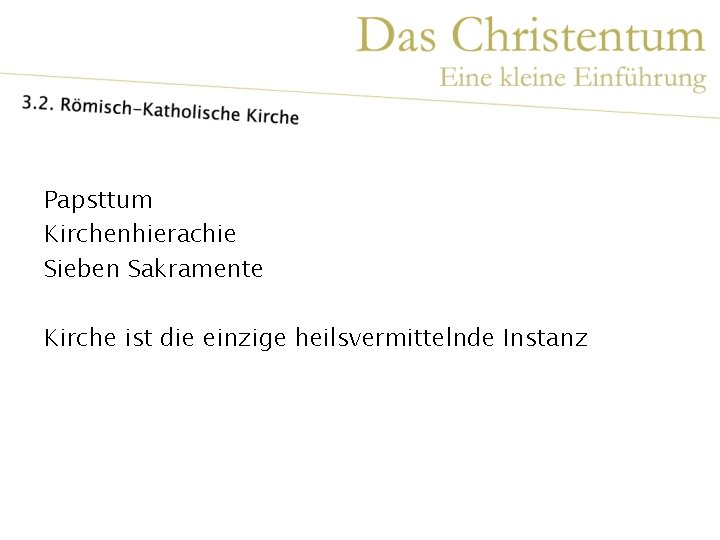 Papsttum Kirchenhierachie Sieben Sakramente Kirche ist die einzige heilsvermittelnde Instanz 