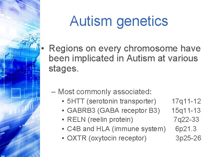Autism genetics • Regions on every chromosome have been implicated in Autism at various