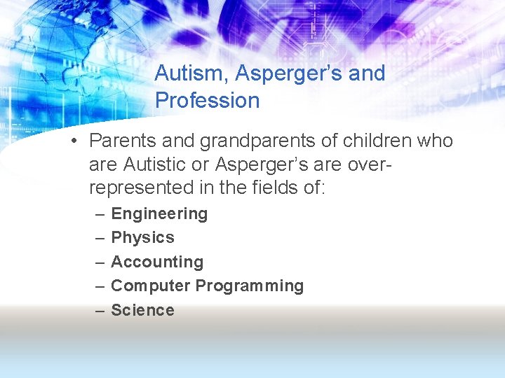 Autism, Asperger’s and Profession • Parents and grandparents of children who are Autistic or