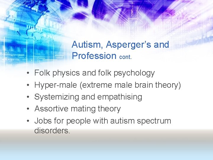 Autism, Asperger’s and Profession cont. • • • Folk physics and folk psychology Hyper-male