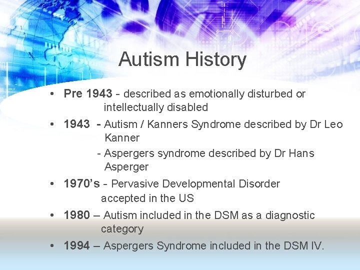 Autism History • Pre 1943 - described as emotionally disturbed or intellectually disabled •