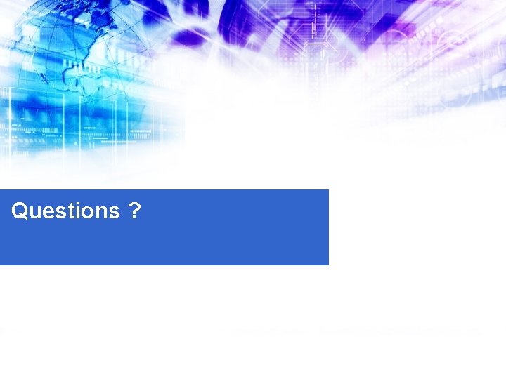 Questions ? 