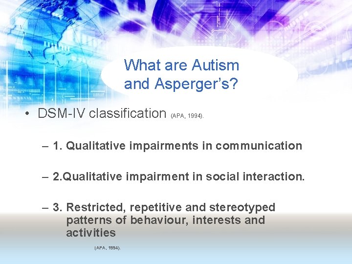 What are Autism and Asperger’s? • DSM-IV classification (APA, 1994). – 1. Qualitative impairments