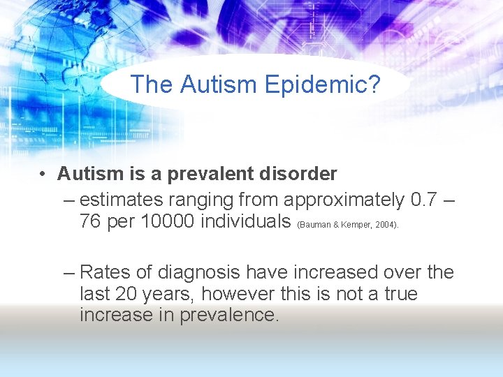 The Autism Epidemic? • Autism is a prevalent disorder – estimates ranging from approximately