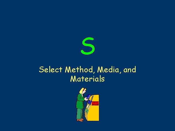 S Select Method, Media, and Materials 