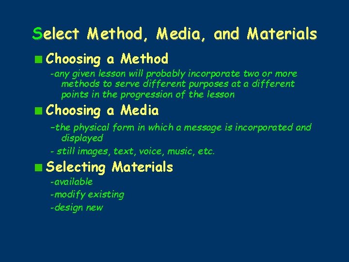 Select Method, Media, and Materials Choosing a Method -any given lesson will probably incorporate