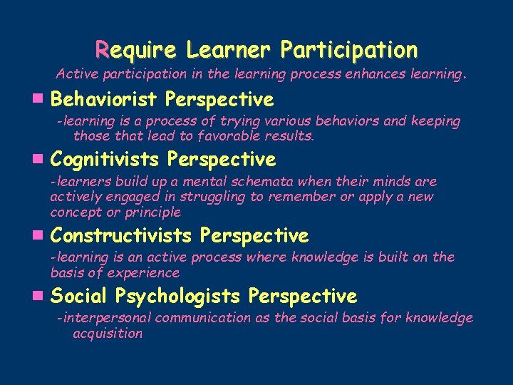 Require Learner Participation Active participation in the learning process enhances learning. Behaviorist Perspective -learning