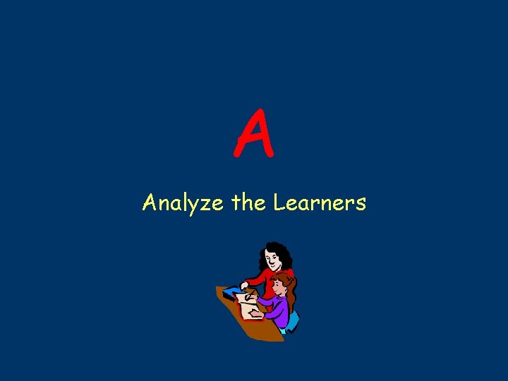 A Analyze the Learners 