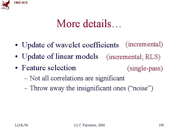 CMU SCS More details… • Update of wavelet coefficients (incremental) • Update of linear