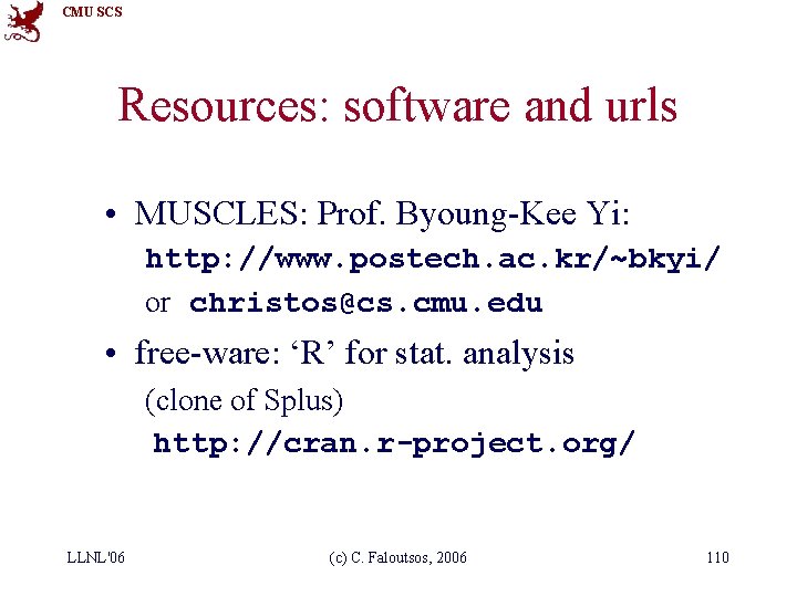 CMU SCS Resources: software and urls • MUSCLES: Prof. Byoung-Kee Yi: http: //www. postech.