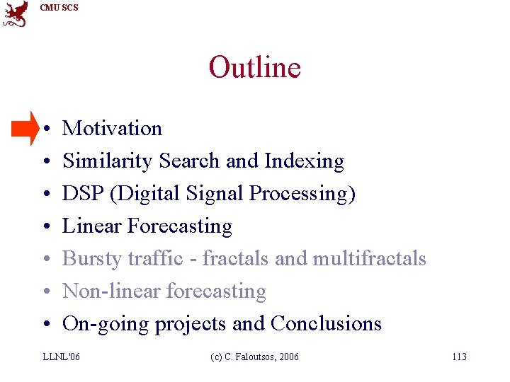 CMU SCS Outline • • Motivation Similarity Search and Indexing DSP (Digital Signal Processing)