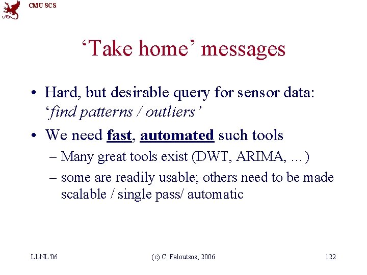 CMU SCS ‘Take home’ messages • Hard, but desirable query for sensor data: ‘find