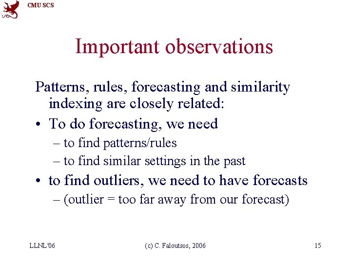 CMU SCS Important observations Patterns, rules, forecasting and similarity indexing are closely related: •