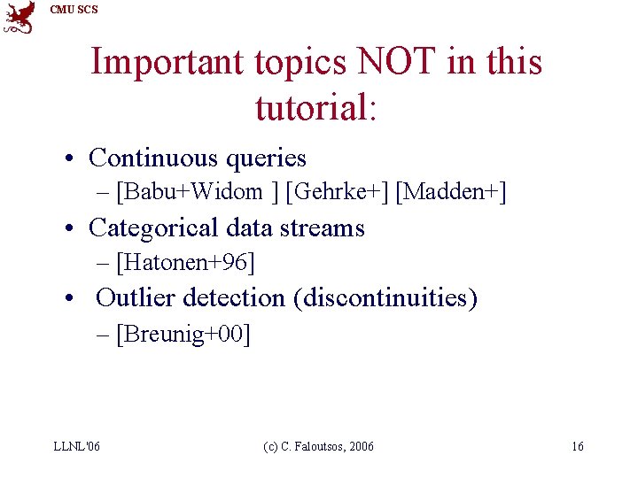 CMU SCS Important topics NOT in this tutorial: • Continuous queries – [Babu+Widom ]