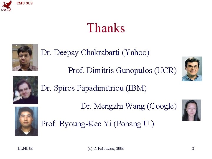 CMU SCS Thanks Dr. Deepay Chakrabarti (Yahoo) Prof. Dimitris Gunopulos (UCR) Dr. Spiros Papadimitriou