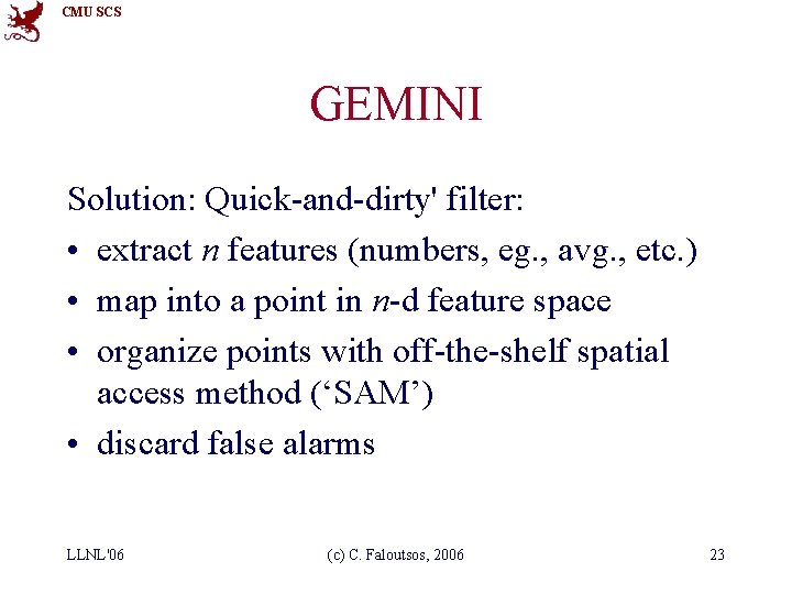 CMU SCS GEMINI Solution: Quick-and-dirty' filter: • extract n features (numbers, eg. , avg.