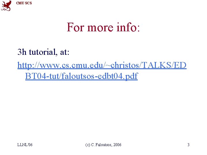 CMU SCS For more info: 3 h tutorial, at: http: //www. cs. cmu. edu/~christos/TALKS/ED