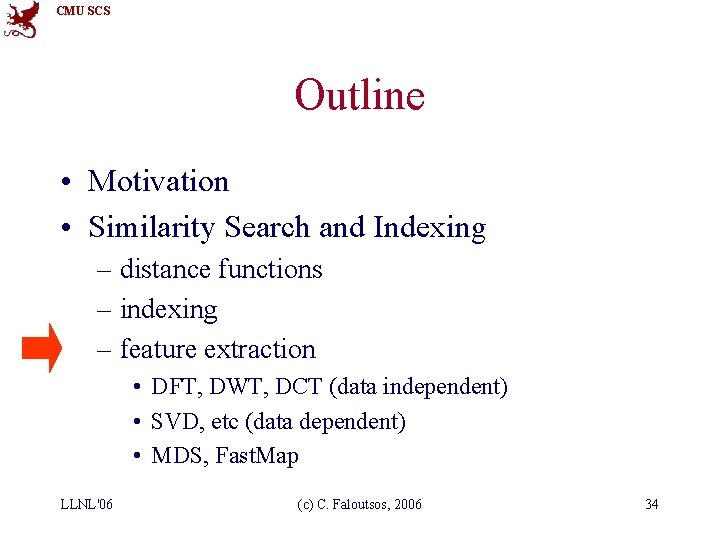 CMU SCS Outline • Motivation • Similarity Search and Indexing – distance functions –