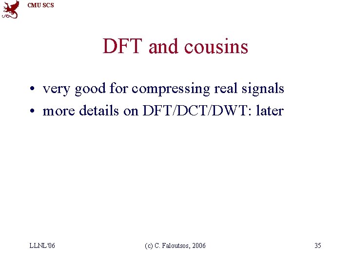 CMU SCS DFT and cousins • very good for compressing real signals • more