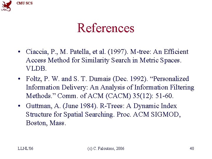 CMU SCS References • Ciaccia, P. , M. Patella, et al. (1997). M-tree: An