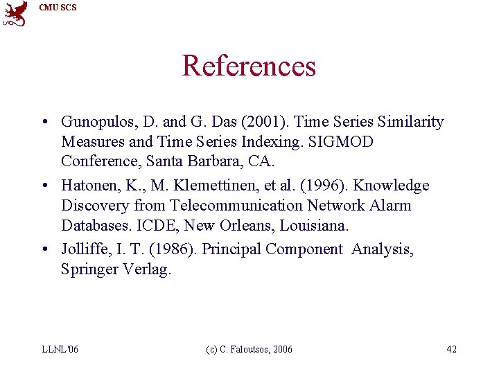 CMU SCS References • Gunopulos, D. and G. Das (2001). Time Series Similarity Measures