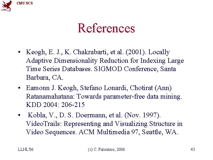 CMU SCS References • Keogh, E. J. , K. Chakrabarti, et al. (2001). Locally