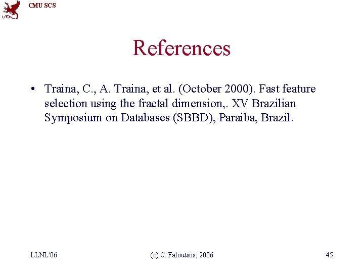 CMU SCS References • Traina, C. , A. Traina, et al. (October 2000). Fast