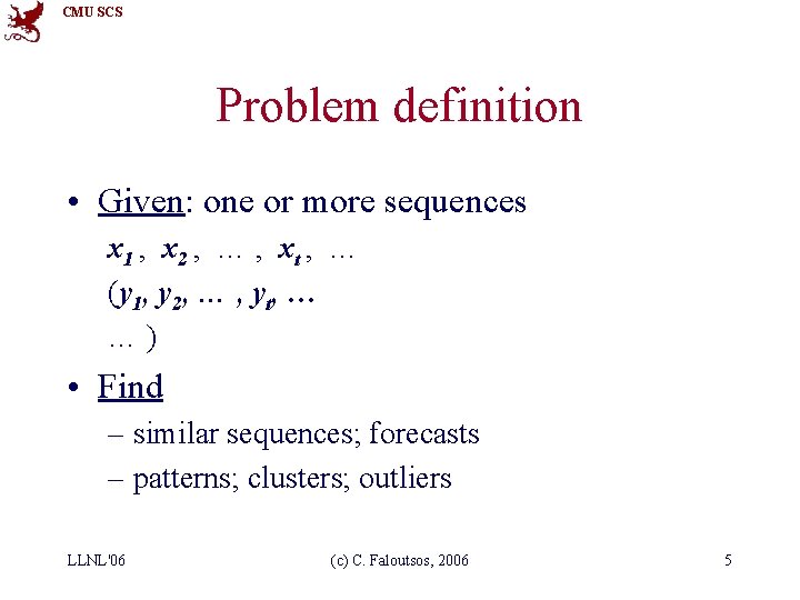 CMU SCS Problem definition • Given: one or more sequences x 1 , x