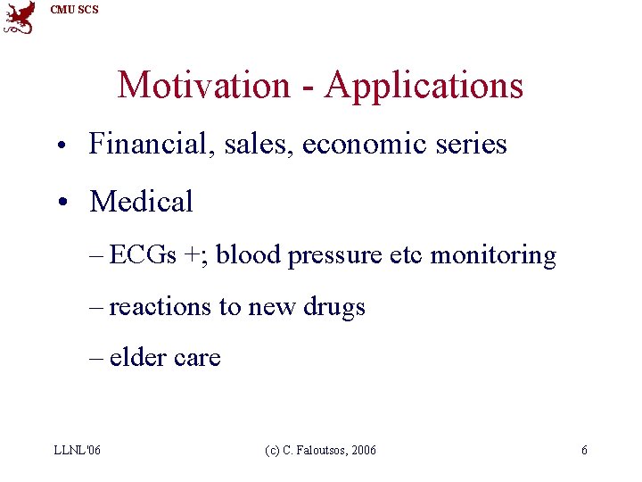CMU SCS Motivation - Applications • Financial, sales, economic series • Medical – ECGs