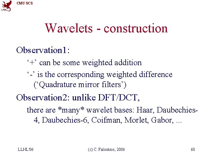 CMU SCS Wavelets - construction Observation 1: ‘+’ can be some weighted addition ‘-’