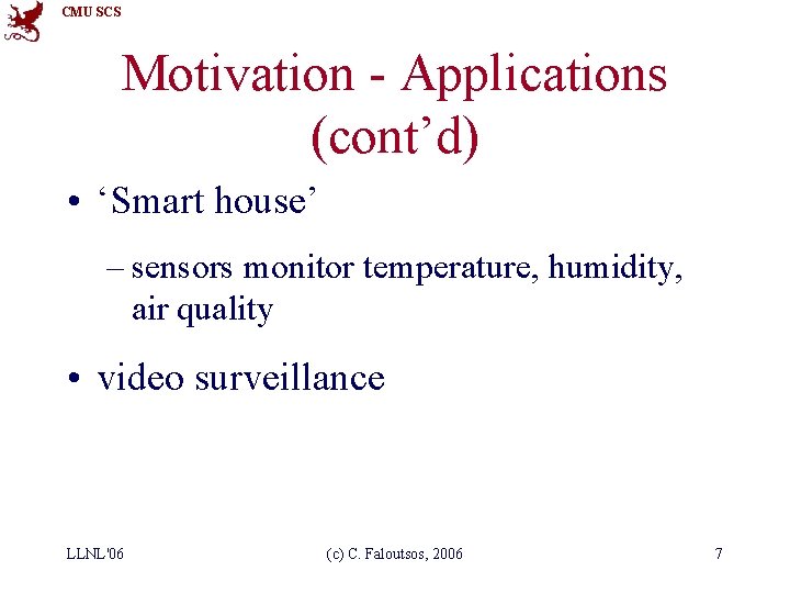 CMU SCS Motivation - Applications (cont’d) • ‘Smart house’ – sensors monitor temperature, humidity,