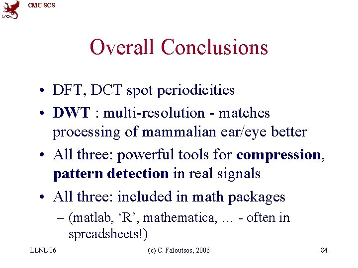 CMU SCS Overall Conclusions • DFT, DCT spot periodicities • DWT : multi-resolution -