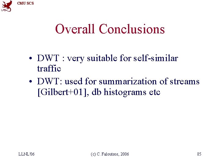 CMU SCS Overall Conclusions • DWT : very suitable for self-similar traffic • DWT: