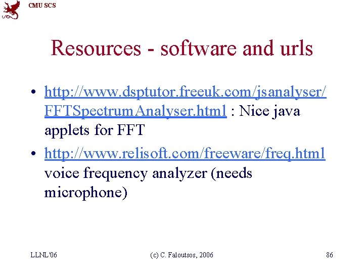 CMU SCS Resources - software and urls • http: //www. dsptutor. freeuk. com/jsanalyser/ FFTSpectrum.