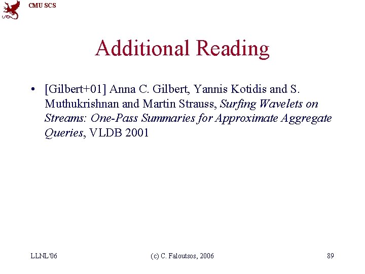 CMU SCS Additional Reading • [Gilbert+01] Anna C. Gilbert, Yannis Kotidis and S. Muthukrishnan