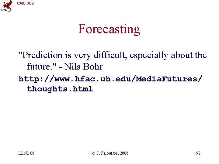 CMU SCS Forecasting "Prediction is very difficult, especially about the future. " - Nils