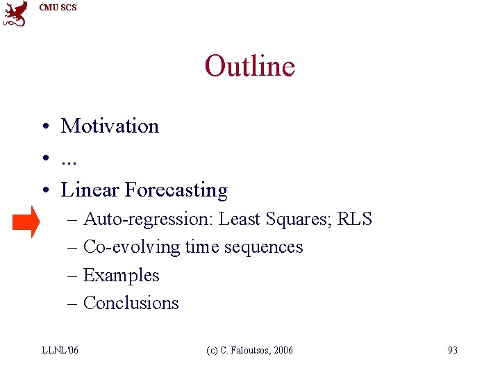 CMU SCS Outline • Motivation • . . . • Linear Forecasting – Auto-regression: