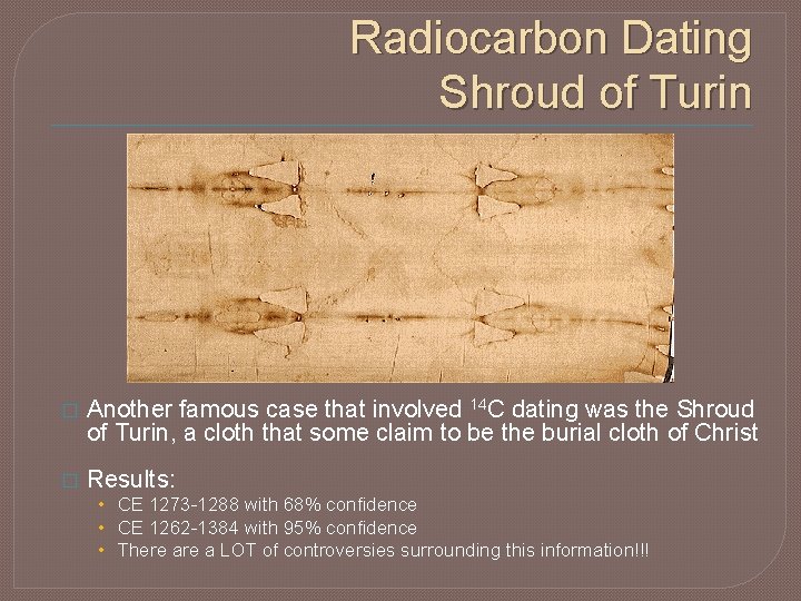 Radiocarbon Dating Shroud of Turin � Another famous case that involved 14 C dating