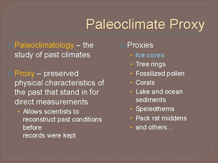 Paleoclimate Proxy � Paleoclimatology – the study of past climates � Proxy – preserved