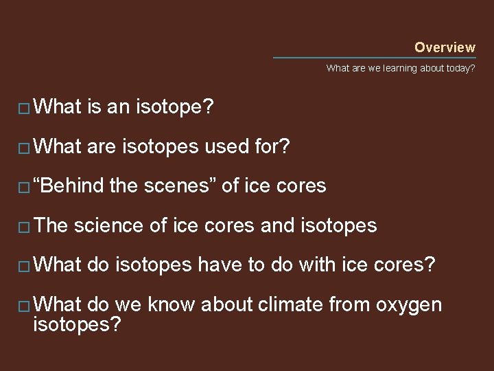 Overview What are we learning about today? � What is an isotope? � What