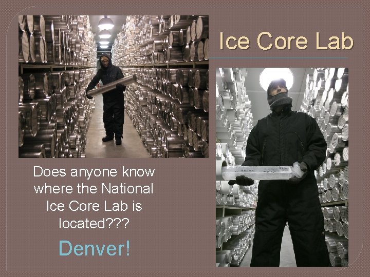 Ice Core Lab Does anyone know where the National Ice Core Lab is located?
