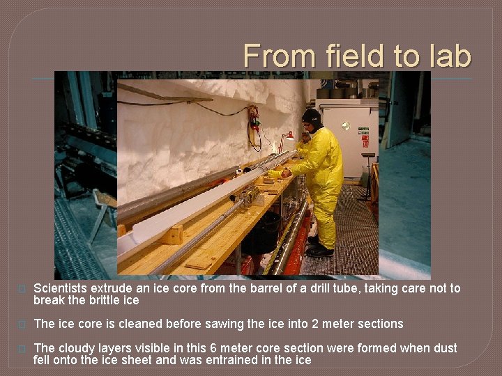 From field to lab � Scientists extrude an ice core from the barrel of