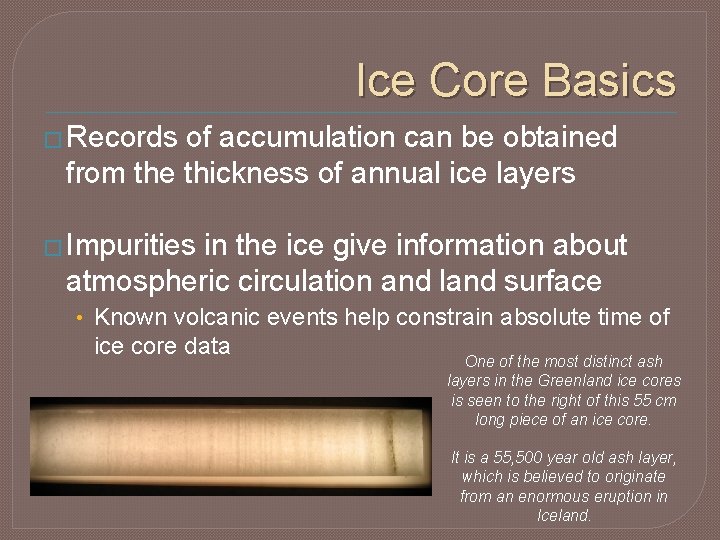 Ice Core Basics � Records of accumulation can be obtained from the thickness of