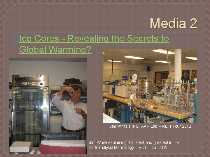Media 2 �Ice Cores - Revealing the Secrets to Global Warming? Jim White’s INSTAAR