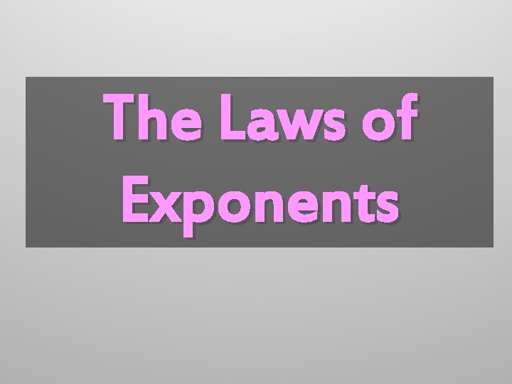 The Laws of Exponents 