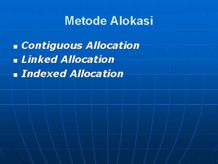 Metode Alokasi n n n Contiguous Allocation Linked Allocation Indexed Allocation 