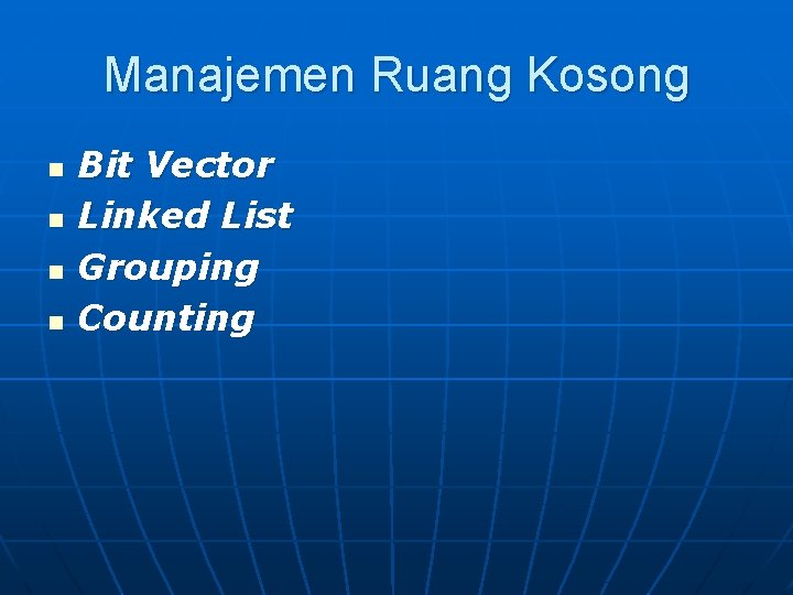 Manajemen Ruang Kosong n n Bit Vector Linked List Grouping Counting 