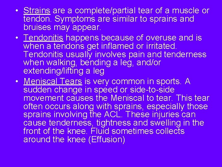  • Strains are a complete/partial tear of a muscle or tendon. Symptoms are