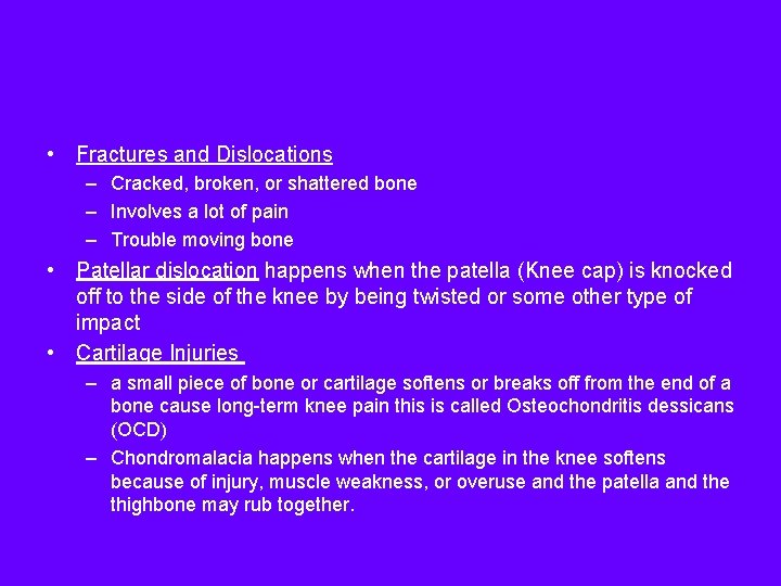  • Fractures and Dislocations – Cracked, broken, or shattered bone – Involves a