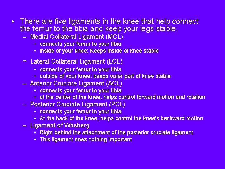  • There are five ligaments in the knee that help connect the femur